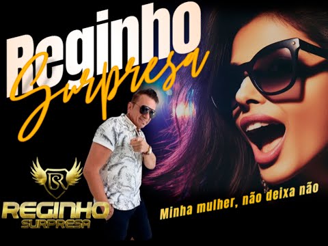 MINHA MULHER NÃO DEIXA NÃO - CANTOR: REGINHO SURPRESA E COMPOSITOR: REGINHO SURPRESA -CLIPE ORIGINAL