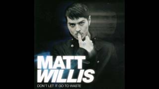 Matt Willis   Don't Let It Go To Waste Full Album