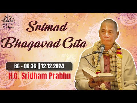 H.G. Sridham Prabhu || BG - 06.36 || 12.12.2024