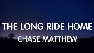 Chase Matthew - The Long Ride Home (Lyrics) New Song