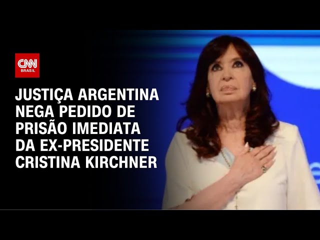 Justiça nega pedido de prisão imediata para Kirchner | CNN ARENA