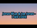 Jonas Blue Joe Jonas I See Love Lyrics