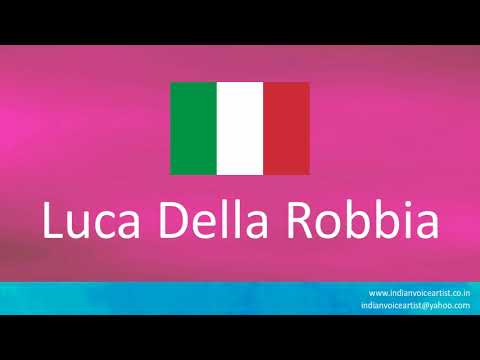 How to pronounce "Luca Della Robbia". (Italian)