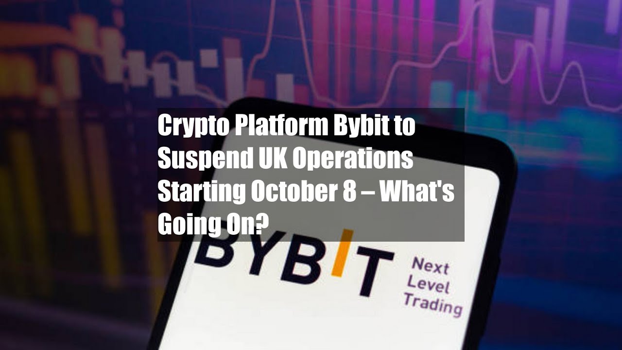 Crypto Platform Bybit to Suspend UK Operations Starting October 8 – What's Going On?