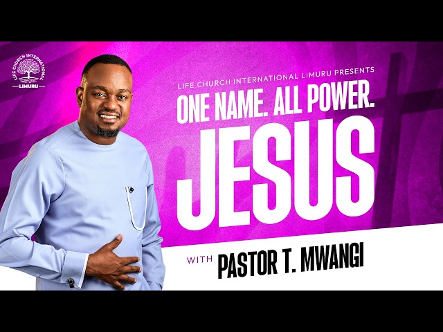 ALL POWER.ONE NAME-JESUS  || PASTOR T MWANGI  || LIFE CHURCH LIMURU  || 12.04.2026