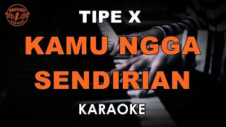 Download lagu TIPE X - KAMU NGGA SENDIRIAN (KARAOKE VERSION) mp3