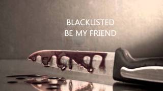 BLACKLISTED BE MY FRIEND.wmv