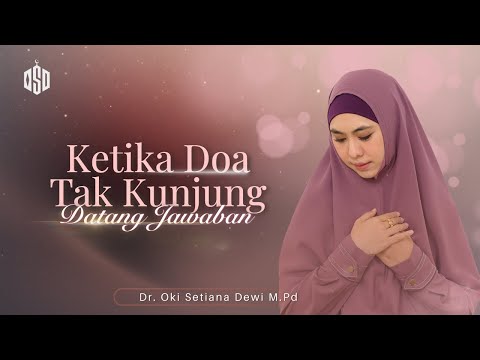 KETIKA DOA TAK KUNJUNG DATANG JAWABAN | Dr. Oki Setiana Dewi, M. Pd