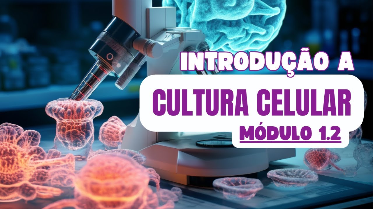 Módulo 1.2 - Curso Técnicas em Cultura Celular - NAC