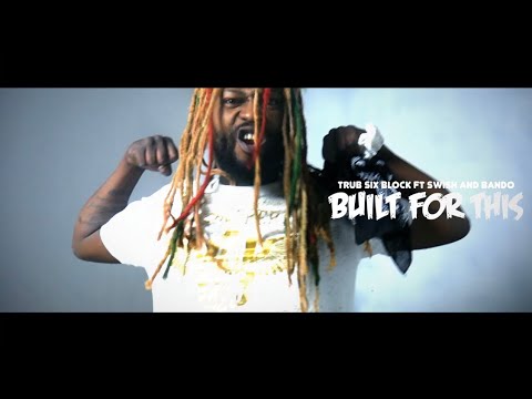 Trub Six Block - Built For This  ft Swish & Bando SHOT : BY CAMERAGAWDZ