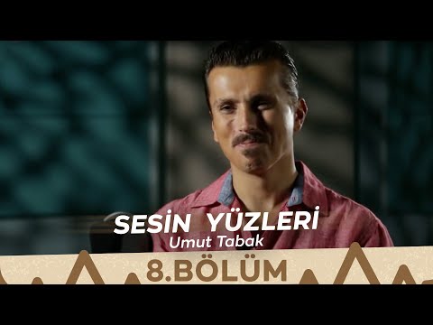 Sesin Yüzleri / 8.Bölüm - Umut Tabak