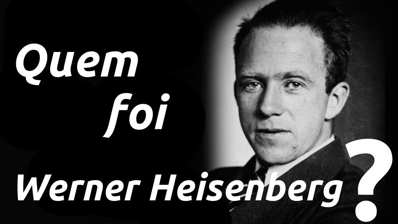 Quem foi Werner Heisenberg?