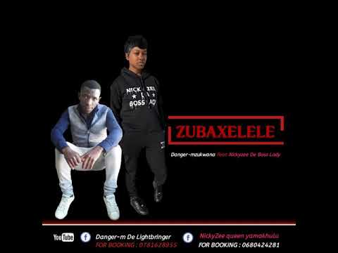 Zubaxelele by Danger-mzukwana feat Nickyzee