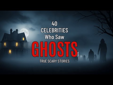 40 Celebrities Who Saw Ghosts – TRUE Scary Stories