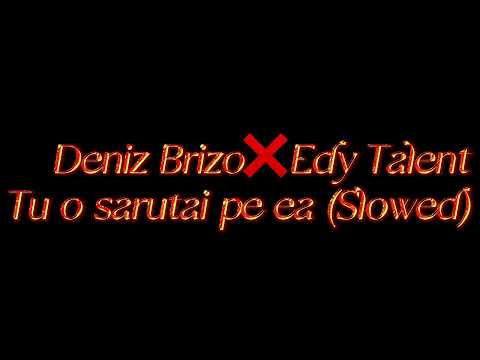 Deniz Brizo❌Edy Talent - Tu o sărutai pe ea (Slowed)