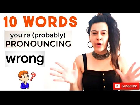 Are you Pronouncing these words correctly? : 10 words that are commonly pronounced incorrectly.