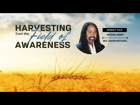 Soul Center BEST Sunday Service w/ Rev. Jason Mitchell, “Harvesting From the Field of Awareness”