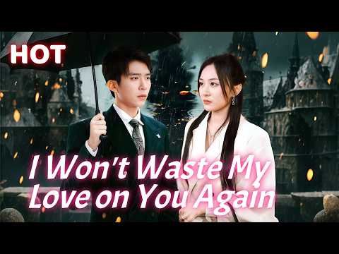 I Won't Waste My Love on You Again#dramabox  #drama