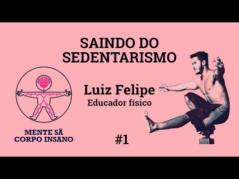 SAINDO DO SEDENTARISMO COM O EDUCADOR FÍSICO LUIZ FELIPE OLIVEIRA - MENTE SÃ/CORPO INSANO #1