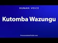 How To Pronounce Kutomba Wazungu