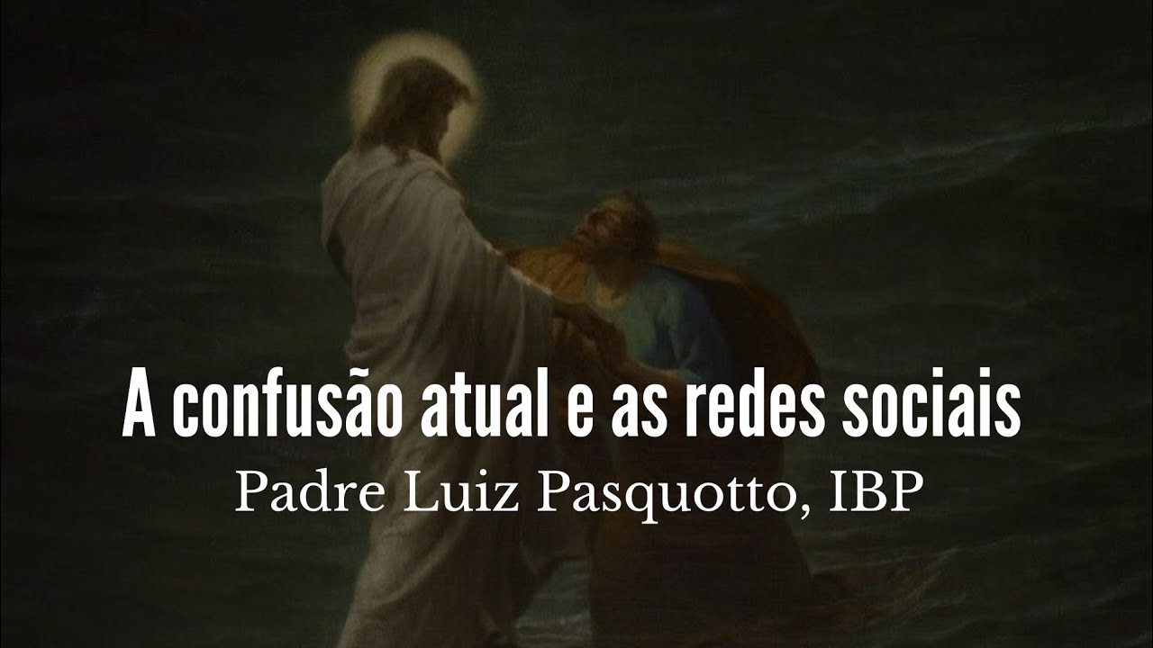 A confusão atual e as redes sociais - Pe. Pasquotto, IBP