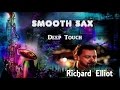 SMOOTH SAX + Richard  Elliot + Deep Touch