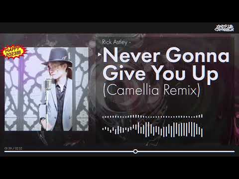Never Gonna Give You Up (Camellia Remix) [Happy 2023]