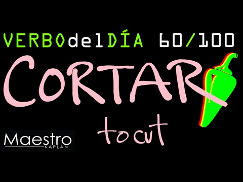 Verb of the day     CORTAR – TO CUT    60/100