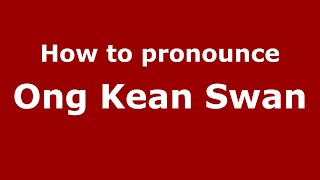 How to pronounce Ong Kean Swan