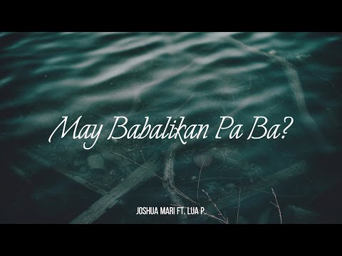 MAY BABALIKAN PA BA - Joshua Mari (ft. Lua P.) | Lyric Video