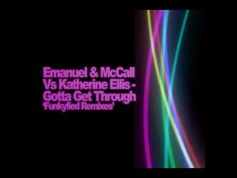 Emanuel & McCall Vs Katherine Ellis - Gotta Get Through (Funkyfied Vocal Remix)