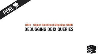 Object-Relational Mapping: Debugging DBIx Queries | #5 Perl DBIx Tutorial