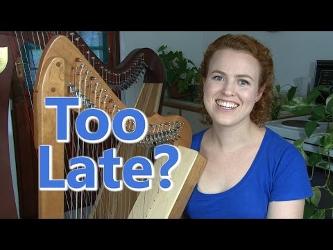 Is It Too Late to Learn to Play the Harp?