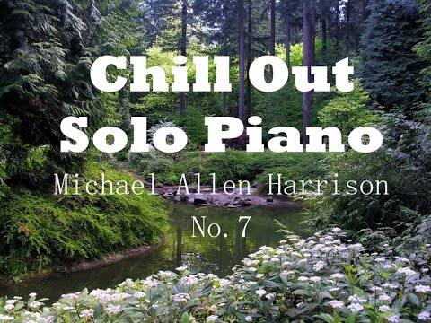 Chill Out - Solo Piano - No. 7 - Michael Allen Harrison