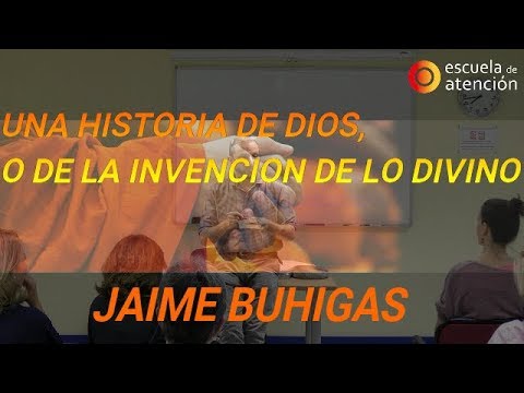UNA HISTORIA DE DIOS,  O DE LA INVENCIÓN DE LO DIVINO.Jaime Buhigas.Escuela de Atención