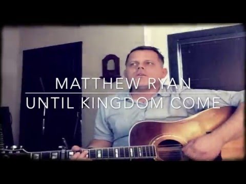 Until Kingdom Come - Matthew Ryan