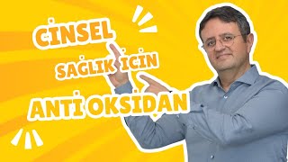 CİNSEL SAĞLIK İÇİN ANTİOKSİDANLARIN ÖNEMİ