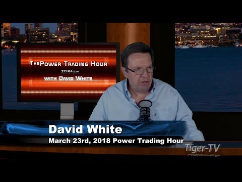 March 23rd Power Trading Hour with David White on TFNN - 2018