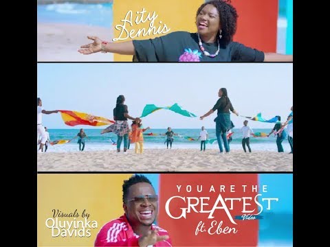 YOU ARE THE GREATEST - Aity Dennis Ft Eben