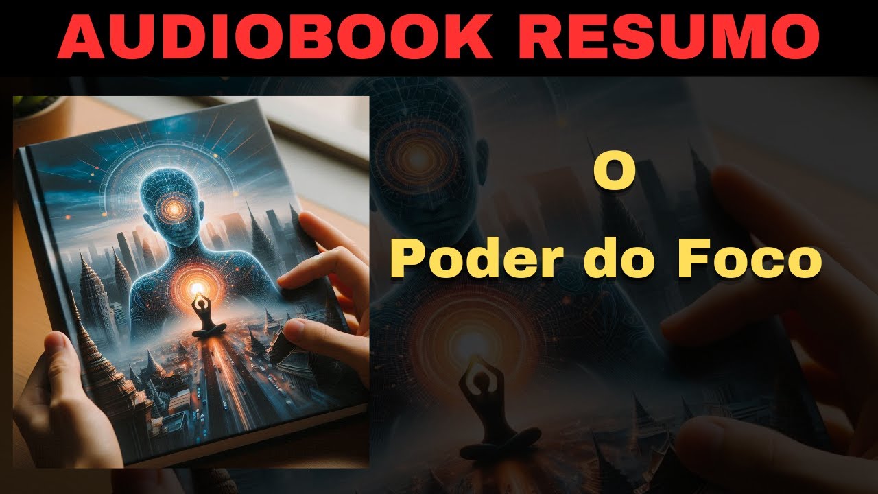 O Poder do Foco : A CHAVE SECRETA PARA CONQUISTAR SEUS OBJETIVOS MAIS AMBICIOSOS! AUDIOBOOK RESUMO