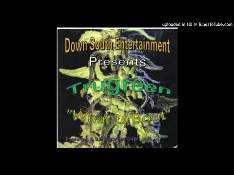 Trugreen -- What U Bout  feat. G-Bo, Herb Dizzle