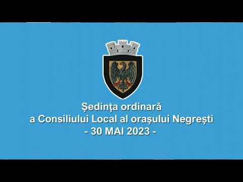 Ședința ordinară a Consiliului Local Negrești din 30 mai 2023