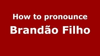 How to pronounce Brandão Filho