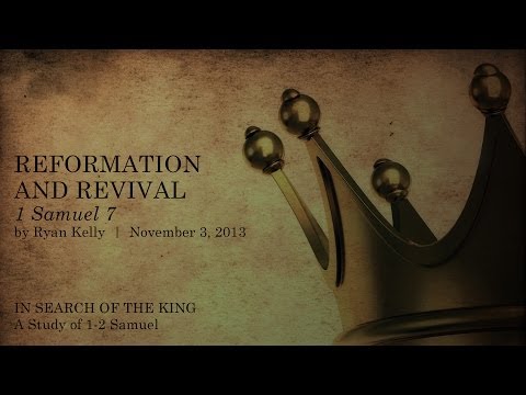 Ryan Kelly, "Reformation and Revival" - 1 Samuel 7