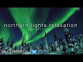 9HRS Of Northern Lights In 4K Real Time Alaska Aurora Ambient Film By Nature Relaxation Remastered