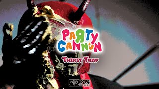 Thirst Trap - Party Cannon