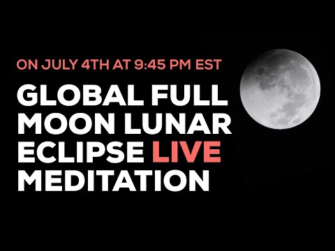 July 4th/5th Full Moon Lunar Eclipse Global Live Meditation