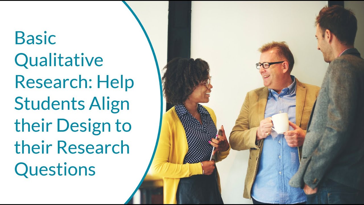 Basic Qualitative Research: Help Students Align their Design to their Research Questions