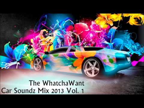 The WhatchaWant Car soundz Mix 2013 Vol. 1