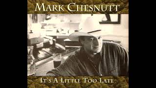 It&#39;s A Little Too Late , Mark Chesnutt , 1996